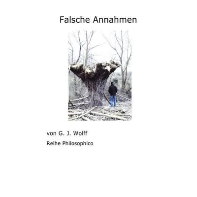 Falsche Annahmen, Taschenbuch von Gerhard Wolff, Epubli, 978-3-7418-5594-8