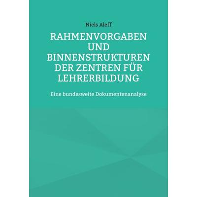 Rahmenvorgaben und Binnenstrukturen der Zentren für Lehrerbildung, Taschenbuch von Niels Aleff, BoD – Books on Demand, 978-3-7557-1312-8