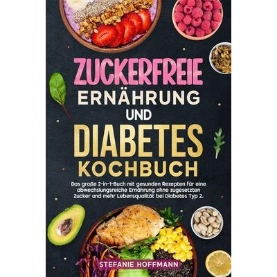 Zuckerfreie Ernährung und Diabetes Kochbuch, Gebundene Ausgabe von Stefanie Hoffmann, Tolino media, 978-3-8194-3243-9