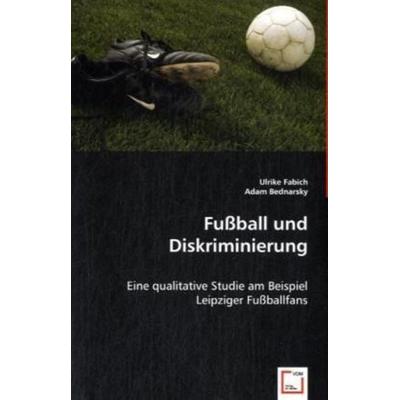Fabich, U: Fußball und Diskriminierung, Taschenbuch von Ulrike Fabich,Adam Bednarsky, VDM, 978-3-8364-8661-3