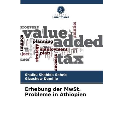 Erhebung der MwSt. Probleme in Äthiopien, Taschenbuch von Shaiku Shahida Saheb,Gizachew Demilie, Verlag Unser Wissen, 978-620-5-35513-8