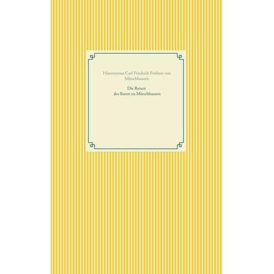 Die Reisen des Baron zu Münchhausen, Taschenbuch von Hieronymus Carl Friedrich Freiherr Münchhausen, BoD – Books on Demand, 978-3-7460-6416-1
