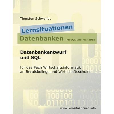 Lernsituationen Datenbanken (MySQL und MariaDB), Taschenbuch von Thorsten Schwandt, BoD – Books on Demand, 978-3-7528-3531-1