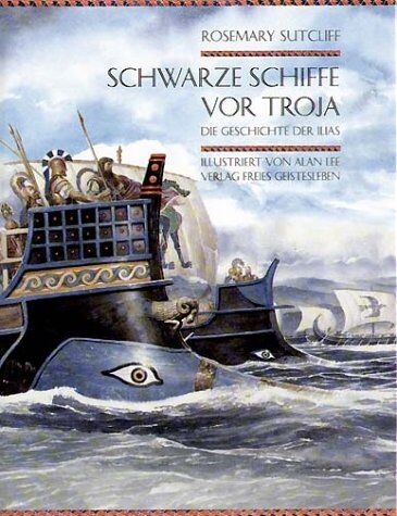 Rosemary Sutcliff - Schwarze Schiffe vor Troja: Die Geschichte der Ilias - Preis vom 17.10.2026 19:25:27 h