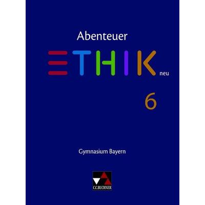 Abenteuer Ethik – Bayern / Abenteuer Ethik Bayern 6 Ausgabe ab 2017, Gebundene Ausgabe von Ulla Braune,Stefanie Haas,Stefanie Pfister,René