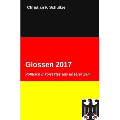 Glossen / Glossen 2017, Taschenbuch von Christian F. Schultze, Epubli, 978-3-7467-1220-8