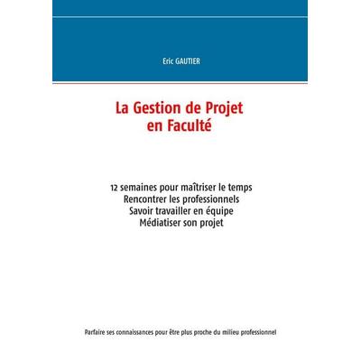 La gestion de projet en Faculté, Gebundene Ausgabe von Eric Gautier, Books on Demand, 978-2-322-04118-3