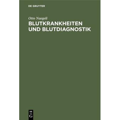 Blutkrankheiten und Blutdiagnostik, Gebundene Ausgabe von Otto Naegeli, De Gruyter, 978-3-11-234419-4