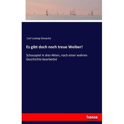 Es gibt doch noch treue Weiber!, Taschenbuch von Carl Ludwig Giesecke, Hansebooks, 978-3-7434-6945-7