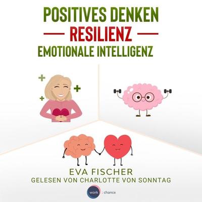 Positives Denken, Resilienz, emotionale Intelligenz - Eva Fischer, Audio, 4066004463612