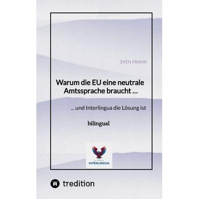 Warum die EU eine neutrale Amtssprache braucht …, Taschenbuch von Sven Frank, Tredition, 978-3-384-54861-0