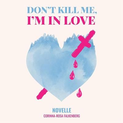 Don't kill me I'm in love - Corinna-Rosa Falkenberg, Audio, 4061707761799