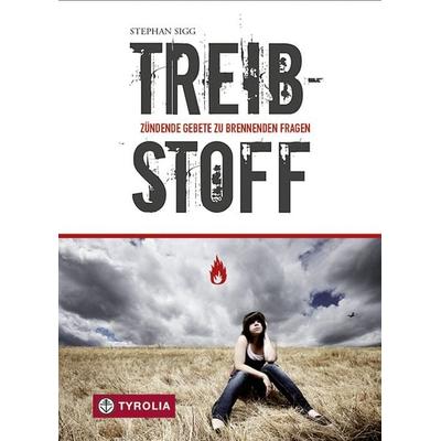 Treibstoff, Taschenbuch von Stephan Sigg, Tyrolia, 978-3-7022-2821-7