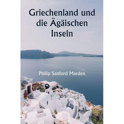Griechenland und die Ägäischen Inseln, Taschenbuch von Philip Sanford Marden, Writat, 978-93-5733-698-7