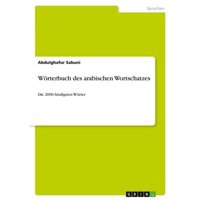 Wörterbuch des arabischen Wortschatzes, Taschenbuch von Abdulghafur Sabuni, GRIN, 978-3-656-13342-1