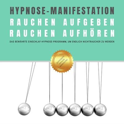 Hypnose-Manifestation: Rauchen aufgeben | Rauchen aufhören | Rauchentwöhnung - Institut für angewandte Hypnose, Audio, 4066338377272