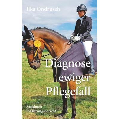 Diagnose ewiger Pflegefall, Taschenbuch von Ilka Ondrusch, BoD – Books on Demand, 978-3-7528-6568-4