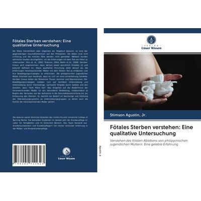 Fötales Sterben verstehen: Eine qualitative Untersuchung, Taschenbuch von Jr. Agustin, Verlag Unser Wissen, 978-620-2-71162-3