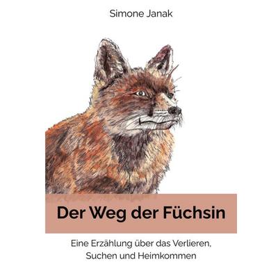 Der Weg der Füchsin, Taschenbuch von Simone Janak, Tredition, 978-3-384-76997-8