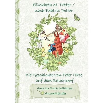 Die Geschichte von Peter Hase auf dem Bauernhof (inklusive Ausmalbilder, deutsche Erstveröffentlichung! ), Taschenbuch von Elizabeth M. Potter,Beatrix