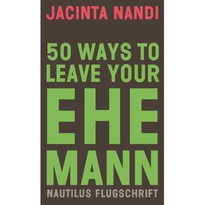 50 Ways to Leave Your Ehemann, Taschenbuch von Jacinta Nandi, Edition Nautilus GmbH, 978-3-96054-303-9