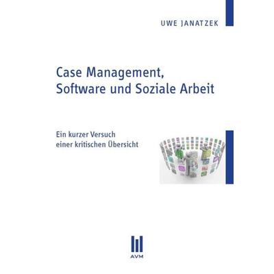 Case Management, Software und Soziale Arbeit, Taschenbuch von Uwe Janatzek, Akademische Verlagsgemeinschaft München, 978-3-86924-063-3