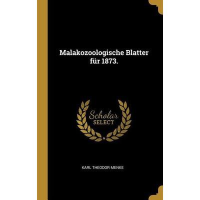 Malakozoologische Blatter für 1873., Gebundene Ausgabe von Karl Theodor Menke, Creative Media Partners, LLC, 978-1-01-033391-3