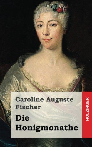 Caroline Auguste Fischer - Die Honigmonathe - Preis vom 06.10.2026 07:26:00 h