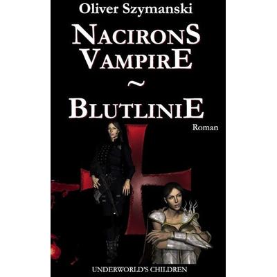 Nacirons Vampire - Blutlinie, Taschenbuch von Oliver Szymanski, BoD – Books on Demand, 978-3-8370-1184-5