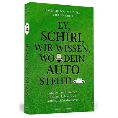 Ey, Schiri, wir wissen, wo dein Auto steht!, Taschenbuch von Ralph »Drago« Vollmers,Julien Wolff, Schwarzkopf & Schwarzkopf