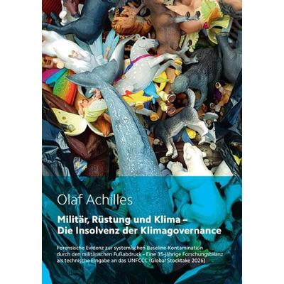Militär, Rüstung und Klima - Die Insolvenz der Klimagovernance, Taschenbuch von Olaf Achilles, Epubli, 978-3-565-56144-5