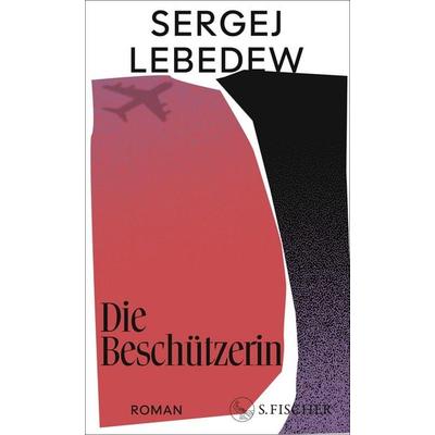 Die Beschützerin, Gebundene Ausgabe von Sergej Lebedew, S. Fischer Verlag, 978-3-10-397521-5