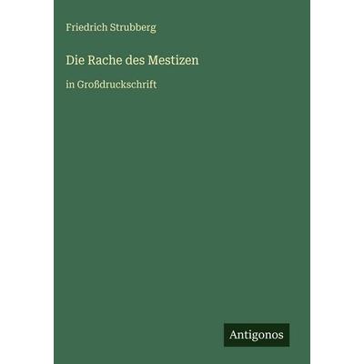 Die Rache des Mestizen, Gebundene Ausgabe von Friedrich Strubberg, Antigonos Verlag, 978-3-566-03672-0