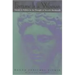 Fortune Is a Woman – Gender and Politics in the Thought of Niccolo Machiavelli, Sachbücher von Hanna Fenichel Pitkin