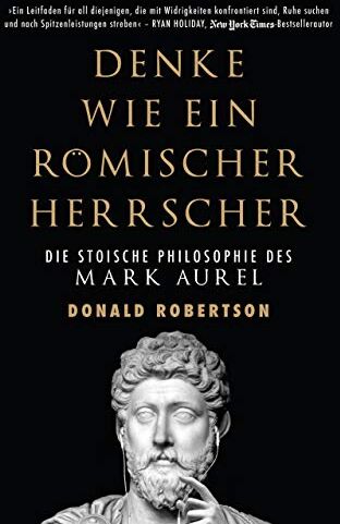 Donald Robertson - Denke wie ein römischer Herrscher: Die stoische Philosophie des Mark Aurel - Preis vom 30.09.2026 09:01:18 h