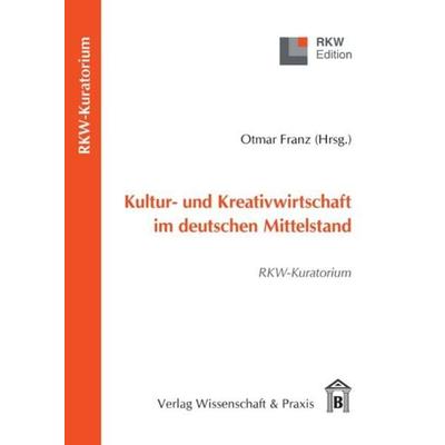 Kultur- und Kreativwirtschaft im deutschen Mittelstand., Taschenbuch von , Verlag Wissenschaft & Praxis, 978-3-89673-612-3