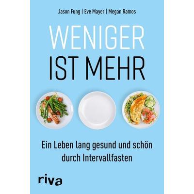 Weniger ist mehr, Taschenbuch von Jason Fung,Eve Mayer,Megan Ramos, Riva, 978-3-7423-1538-0