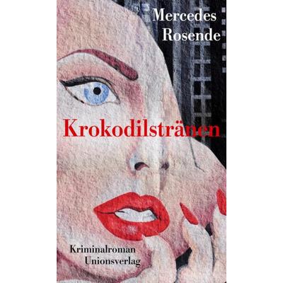 Krokodilstränen, Taschenbuch von Mercedes Rosende, Unionsverlag