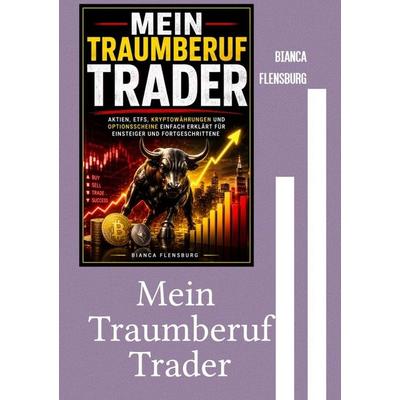 Mein Traumberuf Trader, Taschenbuch von Bianca Flensburg, Epubli, 978-3-565-65947-0