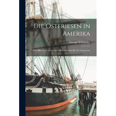 Die Ostfriesen in Amerika, Taschenbuch von George Schnücker, British Library, Historical Print Editions, 978-1-01-579673-7