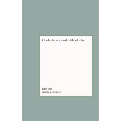 Ich schreibe was, was du nicht schreibst., Taschenbuch von Sandra P. Thurner, BoD – Books on Demand, 978-3-7519-9874-1