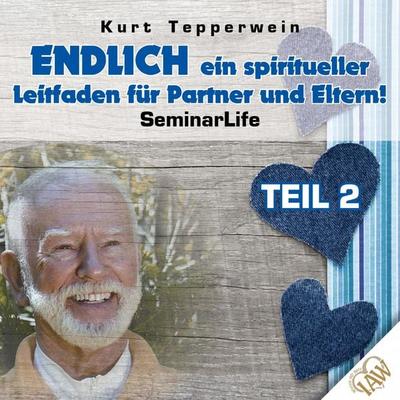 Endlich ein spiritueller Leitfaden für Partner und Eltern! Seminar Life - Teil 2 - , Audio, 4250618852256