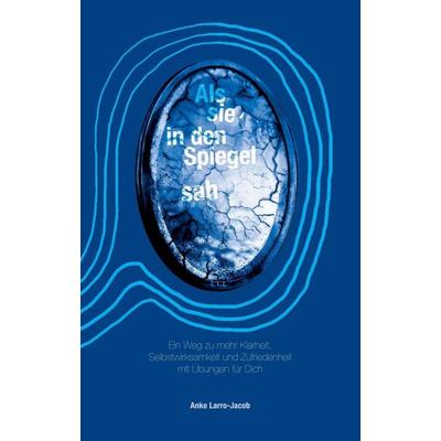 Als sie in den Spiegel sah, Taschenbuch von Anke Larro-Jacob, Tredition, 978-3-347-14031-8