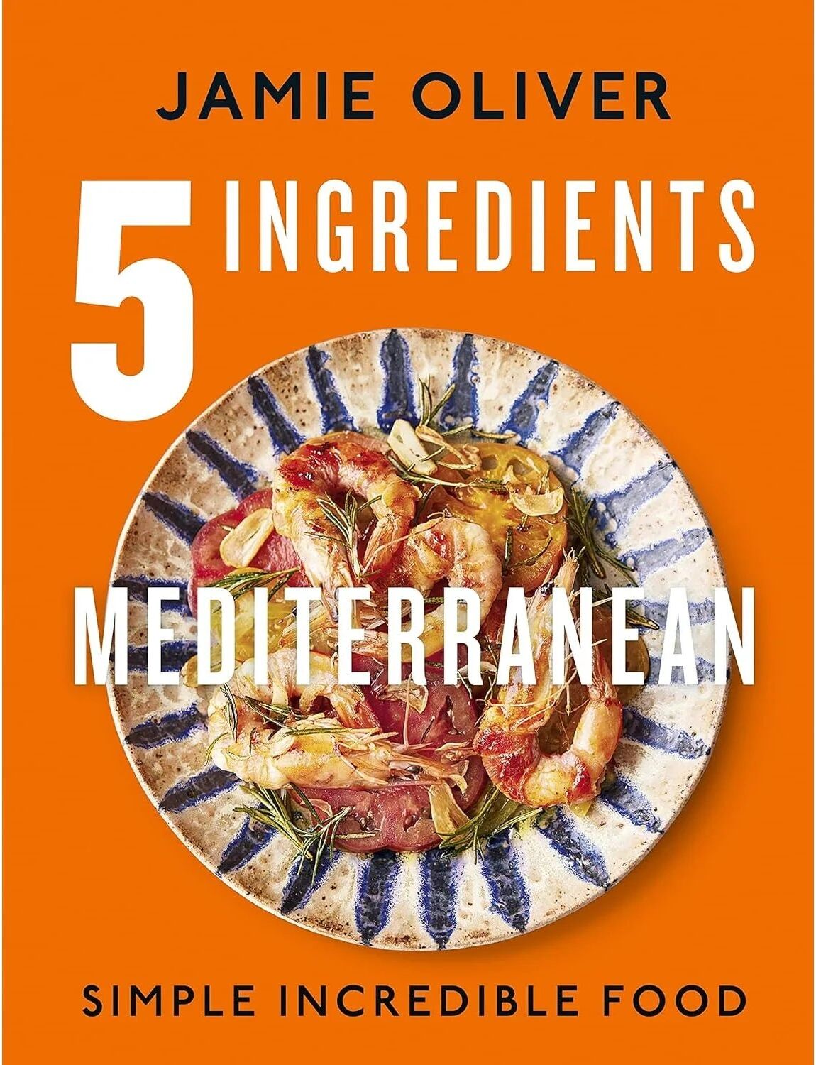 Michael Joseph 5 Ingredients Mediterranean by Jamie Oliver - Hardback Cookbook - Over 125 Easy 5-Ingredient Mediterranean Recipes - Sunday Times Bestseller