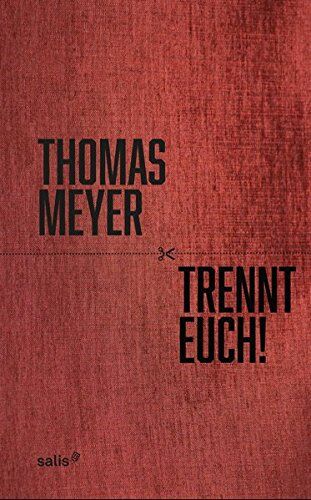 Thomas Meyer - Trennt Euch!: Ein Essay über inkompatible Beziehungen und deren wohlverdientes Ende - Preis vom 09.10.2026 07:28:09 h