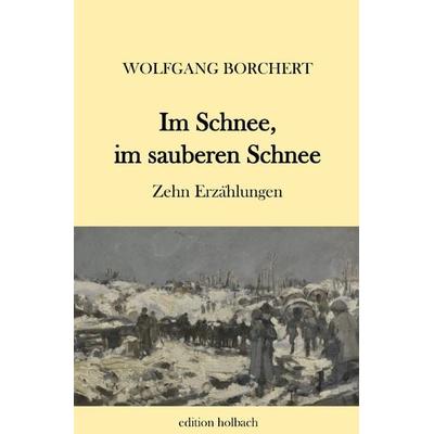 Im Schnee, im sauberen Schnee, Taschenbuch von Wolfgang Borchert, Epubli, 978-3-7531-6705-3