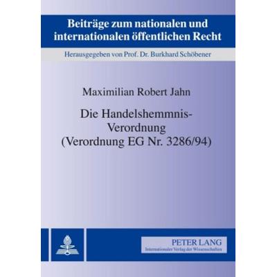 Die Handelshemmnis-Verordnung (Verordnung EG Nr. 3286/94), Taschenbuch von Maximilian R. Jahn, Peter Lang GmbH, Internationaler Verlag der