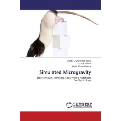Saqib, K: Simulated Microgravity, Taschenbuch von Saeed Ahmad Nagra,Zia-ur Rahman,Khushi Muhammad Saqib, LAP LAMBERT Academic Publishing,