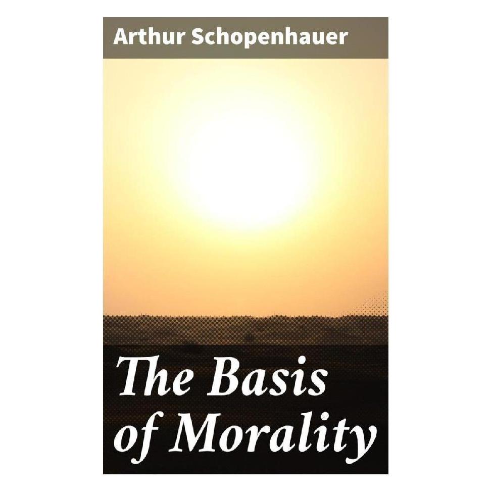 Good Press The Basis of Morality (Englisch, Softcover, Arthur Schopenhauer) (56932230)