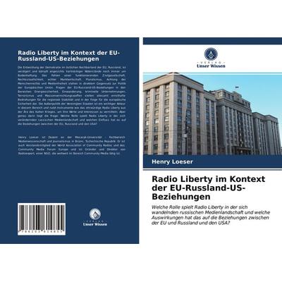 Radio Liberty im Kontext der EU-Russland-US-Beziehungen, Taschenbuch von Henry Loeser, Verlag Unser Wissen, 978-620-3-61485-5